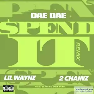 Dae Dae - Spend It Ft. 2 Chainz & Lil Wayne